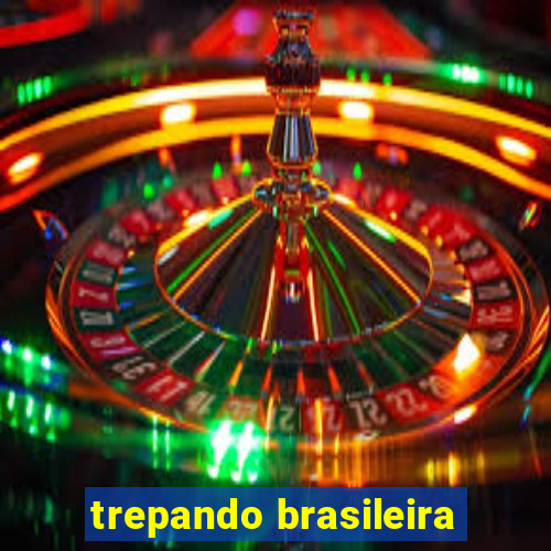 trepando brasileira